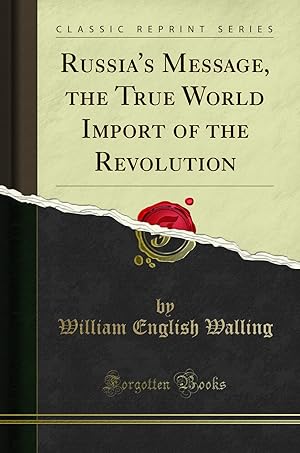 Image du vendeur pour Russia's Message, the True World Import of the Revolution (Classic Reprint) mis en vente par Forgotten Books