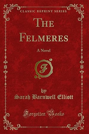 Imagen del vendedor de The Felmeres: A Novel (Classic Reprint) a la venta por Forgotten Books