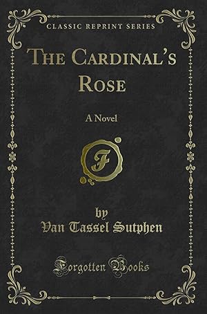 Bild des Verkufers fr The Cardinal's Rose: A Novel (Classic Reprint) zum Verkauf von Forgotten Books