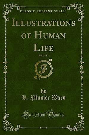 Seller image for Illustrations of Human Life, Vol. 3 of 3 (Classic Reprint) for sale by Forgotten Books