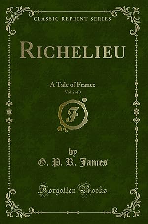 Seller image for Richelieu, Vol. 2 of 3: A Tale of France (Classic Reprint) for sale by Forgotten Books