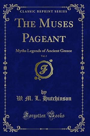 Seller image for The Muses Pageant, Vol. 2: Myths Legends of Ancient Greece (Classic Reprint) for sale by Forgotten Books
