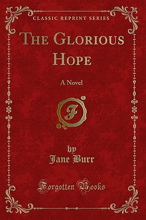 Bild des Verkufers fr The Glorious Hope: A Novel (Classic Reprint) zum Verkauf von Forgotten Books
