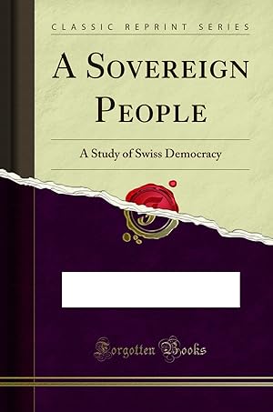 Seller image for A Sovereign People: A Study of Swiss Democracy (Classic Reprint) for sale by Forgotten Books