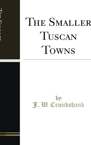 Bild des Verkufers fr The Smaller Tuscan Towns (Classic Reprint) zum Verkauf von Forgotten Books