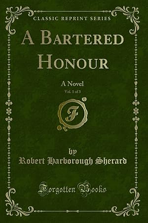 Image du vendeur pour A Bartered Honour, Vol. 1 of 3: A Novel (Classic Reprint) mis en vente par Forgotten Books