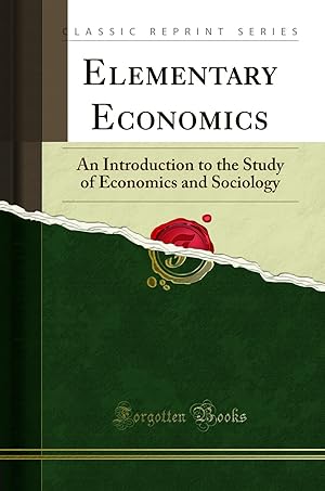 Image du vendeur pour Elementary Economics: An Introduction to the Study of Economics and Sociology mis en vente par Forgotten Books