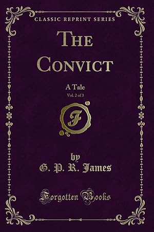 Imagen del vendedor de The Convict, Vol. 2 of 3: A Tale (Classic Reprint) a la venta por Forgotten Books