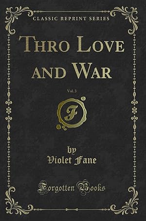 Imagen del vendedor de Thro Love and War, Vol. 3 (Classic Reprint) a la venta por Forgotten Books