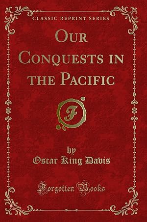 Image du vendeur pour Our Conquests in the Pacific (Classic Reprint) mis en vente par Forgotten Books