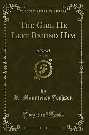 Imagen del vendedor de The Girl He Left Behind Him, Vol. 3 of 3: A Novel (Classic Reprint) a la venta por Forgotten Books