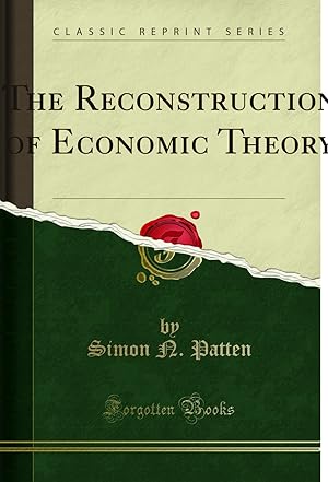Image du vendeur pour The Reconstruction of Economic Theory (Classic Reprint) mis en vente par Forgotten Books