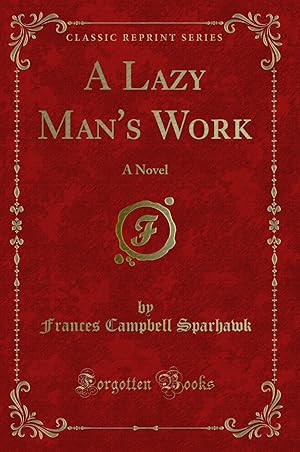 Image du vendeur pour A Lazy Man's Work: A Novel (Classic Reprint) mis en vente par Forgotten Books