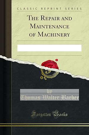 Seller image for The Repair and Maintenance of Machinery (Classic Reprint) for sale by Forgotten Books