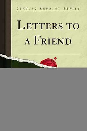 Imagen del vendedor de Letters to a Friend (Classic Reprint) a la venta por Forgotten Books