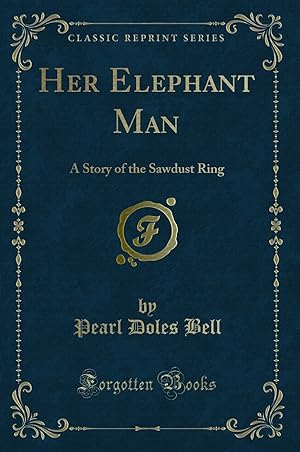 Seller image for Her Elephant Man: A Story of the Sawdust Ring (Classic Reprint) for sale by Forgotten Books
