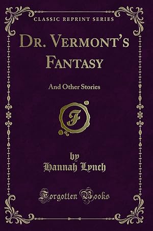 Image du vendeur pour Dr. Vermont's Fantasy: And Other Stories (Classic Reprint) mis en vente par Forgotten Books