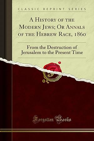 Seller image for A History of the Modern Jews; Or Annals of the Hebrew Race, 1860 for sale by Forgotten Books