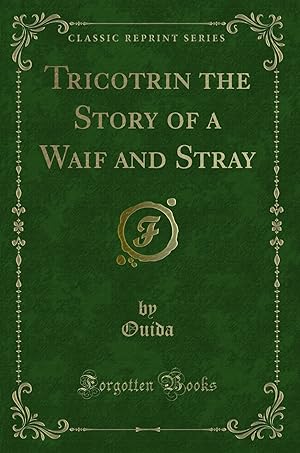 Immagine del venditore per Tricotrin the Story of a Waif and Stray (Classic Reprint) venduto da Forgotten Books