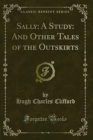 Bild des Verkufers fr Sally: A Study: And Other Tales of the Outskirts (Classic Reprint) zum Verkauf von Forgotten Books