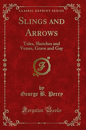 Imagen del vendedor de Slings and Arrows: Tales, Sketches and Verses, Grave and Gay (Classic Reprint) a la venta por Forgotten Books