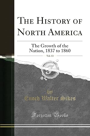 Imagen del vendedor de The History of North America, Vol. 13: The Growth of the Nation, 1837 to 1860 a la venta por Forgotten Books