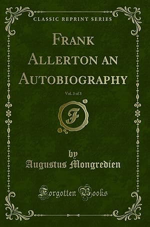 Imagen del vendedor de Frank Allerton an Autobiography, Vol. 3 of 3 (Classic Reprint) a la venta por Forgotten Books