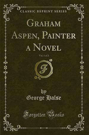 Image du vendeur pour Graham Aspen, Painter a Novel, Vol. 1 of 2 (Classic Reprint) mis en vente par Forgotten Books