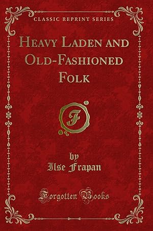 Seller image for Heavy Laden and Old-Fashioned Folk (Classic Reprint) for sale by Forgotten Books