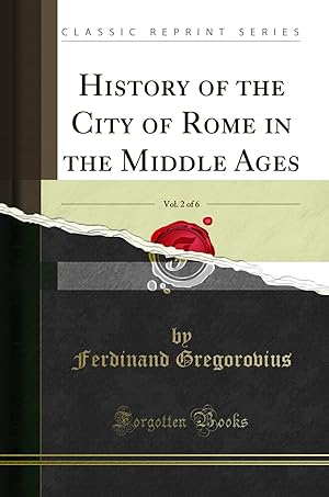 Seller image for History of the City of Rome in the Middle Ages, Vol. 2 of 6 (Classic Reprint) for sale by Forgotten Books