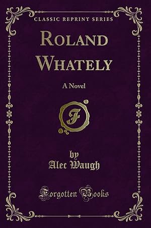 Seller image for Roland Whately: A Novel (Classic Reprint) for sale by Forgotten Books