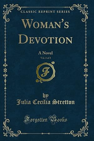 Imagen del vendedor de Woman's Devotion, Vol. 3 of 3: A Novel (Classic Reprint) a la venta por Forgotten Books