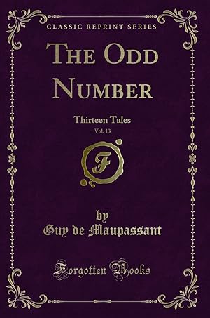 Imagen del vendedor de The Odd Number, Vol. 13: Thirteen Tales (Classic Reprint) a la venta por Forgotten Books