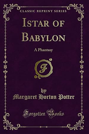 Imagen del vendedor de Istar of Babylon: A Phantasy (Classic Reprint) a la venta por Forgotten Books
