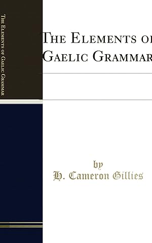 Seller image for The Elements of Gaelic Grammar: Based on the Work of the Rev. Alexander Stewart for sale by Forgotten Books