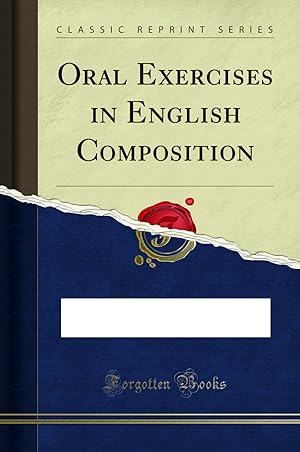Image du vendeur pour Oral Exercises in English Composition (Classic Reprint) mis en vente par Forgotten Books