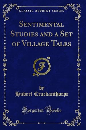 Seller image for Sentimental Studies and a Set of Village Tales (Classic Reprint) for sale by Forgotten Books