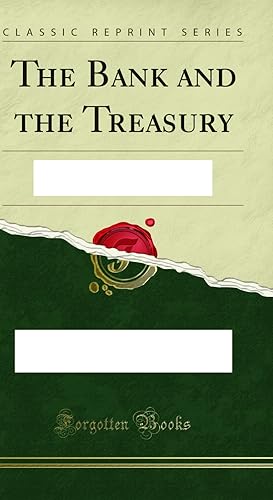 Seller image for The Bank and the Treasury: Bank Capitalization and the Problem of Elasticity for sale by Forgotten Books