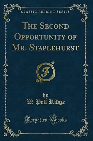 Seller image for The Second Opportunity of Mr. Staplehurst (Classic Reprint) for sale by Forgotten Books