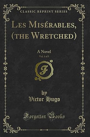 Seller image for Les Mis rables, (the Wretched), Vol. 1 of 5: A Novel (Classic Reprint) for sale by Forgotten Books