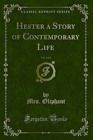 Immagine del venditore per Hester a Story of Contemporary Life, Vol. 3 of 3 (Classic Reprint) venduto da Forgotten Books