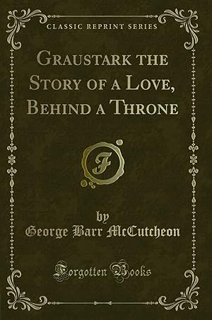Seller image for Graustark the Story of a Love, Behind a Throne (Classic Reprint) for sale by Forgotten Books