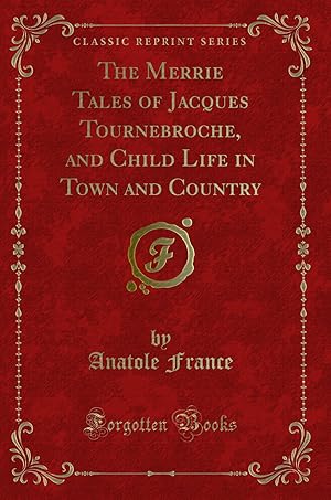 Seller image for The Merrie Tales of Jacques Tournebroche, and Child Life in Town and Country for sale by Forgotten Books