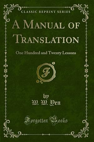Imagen del vendedor de A Manual of Translation: One Hundred and Twenty Lessons (Classic Reprint) a la venta por Forgotten Books