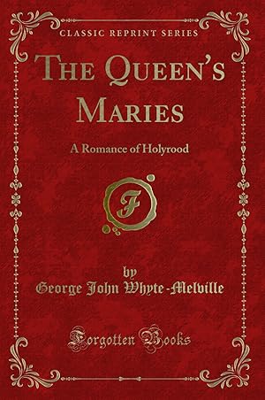 Seller image for The Queen's Maries: A Romance of Holyrood (Classic Reprint) for sale by Forgotten Books