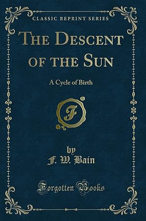 Imagen del vendedor de The Descent of the Sun: A Cycle of Birth (Classic Reprint) a la venta por Forgotten Books