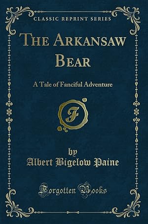 Immagine del venditore per The Arkansaw Bear: A Tale of Fanciful Adventure (Classic Reprint) venduto da Forgotten Books