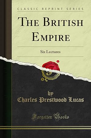 Image du vendeur pour The British Empire: Six Lectures (Classic Reprint) mis en vente par Forgotten Books