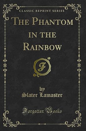 Imagen del vendedor de The Phantom in the Rainbow (Classic Reprint) a la venta por Forgotten Books