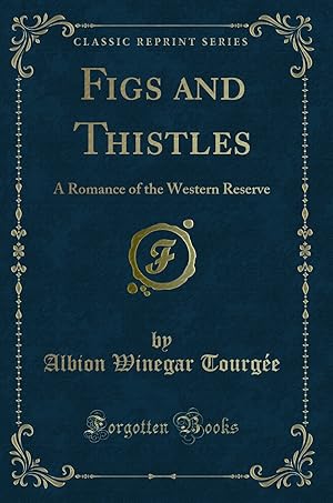 Seller image for Figs and Thistles: A Romance of the Western Reserve (Classic Reprint) for sale by Forgotten Books